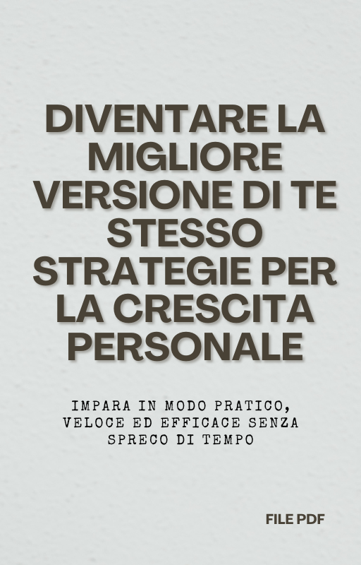 Diventare la Migliore Versione di Te Stesso Strategie per la Crescita Personale (PDF)