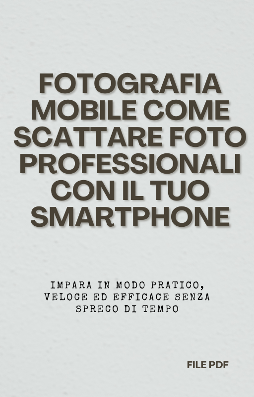 Fotografia Mobile Come Scattare Foto Professionali con il Tuo Smartphone (PDF)