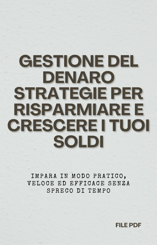 Gestione del Denaro Strategie per Risparmiare e Crescere i Tuoi Soldi (PDF)